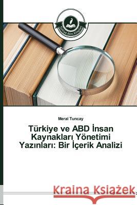 Türkiye ve ABD İnsan Kaynakları Yönetimi Yazınları: Bir İçerik Analizi Tuncay Meral 9783639670059 Turkiye Alim Kitapları