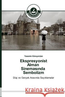Ekspresyonist Alman Sinemasında Sembolizm Kılınçarslan Yasemin 9783639670240 Turkiye Alim Kitapları