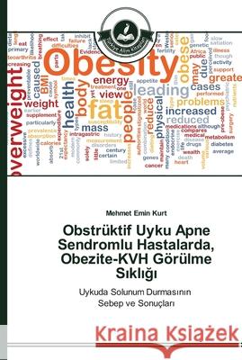 Obstrüktif Uyku Apne Sendromlu Hastalarda, Obezite-KVH Görülme Sıklığı Kurt, Mehmet Emin 9783639670325