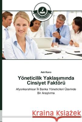 Yöneticilik Yaklaşımında Cinsiyet Faktörü Aslı Karcı 9783639670387 Turkiye Alim Kitapları
