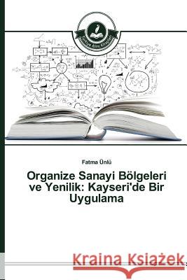 Organize Sanayi Bölgeleri ve Yenilik: Kayseri'de Bir Uygulama Ünlü Fatma 9783639670608 Turkiye Alim Kitapları