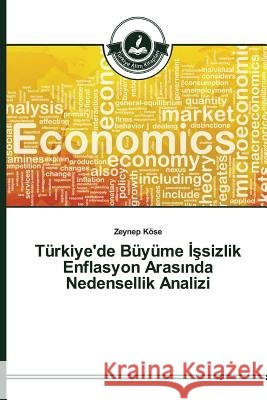 Türkiye'de Büyüme İşsizlik Enflasyon Arasında Nedensellik Analizi Köse Zeynep 9783639670677 Turkiye Alim Kitapları