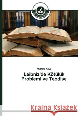 Leibniz'de Kötülük Problemi ve Teodise Kaya, Mustafa 9783639670707