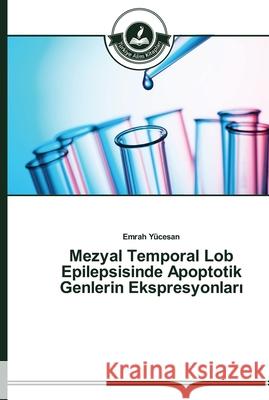 Mezyal Temporal Lob Epilepsisinde Apoptotik Genlerin Ekspresyonları Yücesan, Emrah 9783639670745 Türkiye Alim Kitaplar