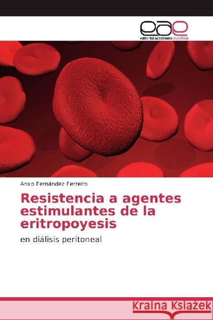 Resistencia a agentes estimulantes de la eritropoyesis : en diálisis peritoneal Fernández Ferreiro, Anxo 9783639670882