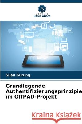 Grundlegende Authentifizierungsprinzipien im OffPAD-Projekt Gurung, Sijan 9783639670905