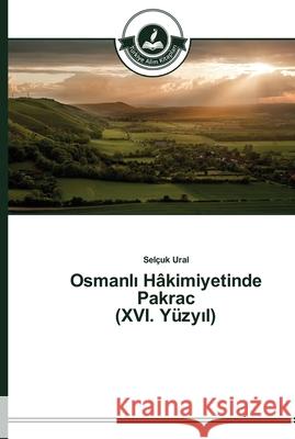 Osmanlı Hâkimiyetinde Pakrac (XVI. Yüzyıl) Ural, Selçuk 9783639671315 Türkiye Alim Kitaplar