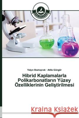 Hibrid Kaplamalarla Polikarbonatların Yüzey Özelliklerinin Geliştirilmesi Boztoprak, Yalçın 9783639671483 Türkiye Alim Kitaplar