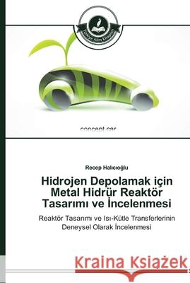 Hidrojen Depolamak için Metal Hidrür Reaktör Tasarımı ve İncelenmesi Recep Halıcıoğlu 9783639671551 Turkiye Alim Kitapları