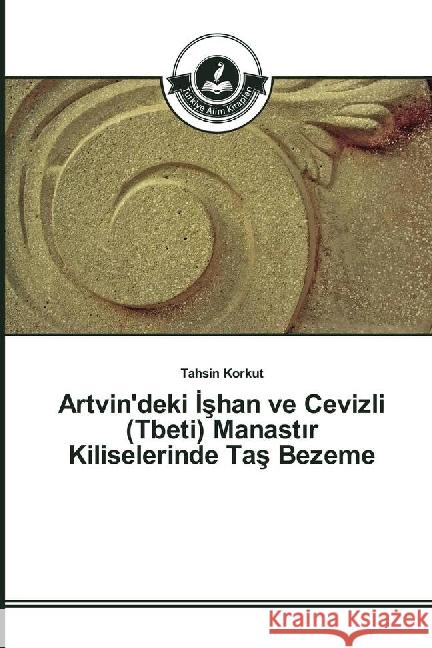 Artvin'deki shan ve Cevizli (Tbeti) Manast r Kiliselerinde Tas Bezeme Korkut, Tahsin 9783639671605