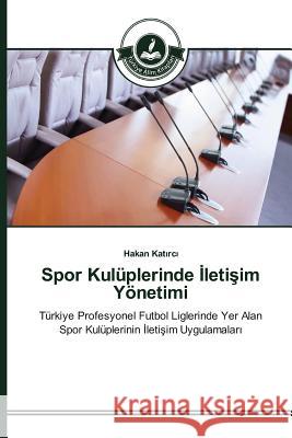 Spor Kulüplerinde İletişim Yönetimi Katırcı Hakan 9783639671698 Turkiye Alim Kitaplar