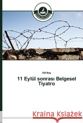 11 Eylül sonrası Belgesel Tiyatro Baş, Elif 9783639672053