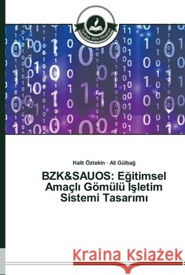 Bzk&sauos: Eğitimsel Amaçlı Gömülü İşletim Sistemi Tasarımı Öztekin, Halit 9783639672091