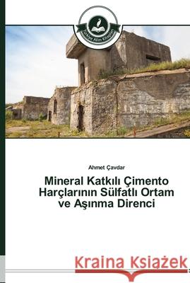 Mineral Katkılı Çimento Harçlarının Sülfatlı Ortam ve Aşınma Direnci Çavdar, Ahmet 9783639672121