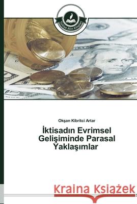 İktisadın Evrimsel Gelişiminde Parasal Yaklaşımlar Kibritci Artar, Okşan 9783639672152 Türkiye Alim Kitaplar