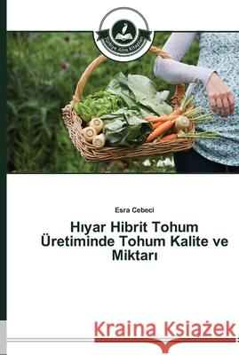 Hıyar Hibrit Tohum Üretiminde Tohum Kalite ve Miktarı Cebeci, Esra 9783639672220