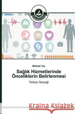 Sağlık Hizmetlerinde Önceliklerin Belirlenmesi Top Mehmet 9783639672497 Turkiye Alim Kitaplar