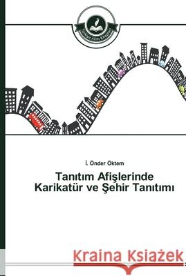 Tanıtım Afişlerinde Karikatür ve Şehir Tanıtımı Öktem, İ. Önder 9783639672596