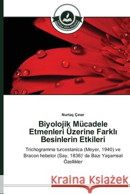 Biyolojik Mücadele Etmenleri Üzerine Farklı Besinlerin Etkileri Çınar, Nurtaç 9783639672664 Türkiye Alim Kitaplar