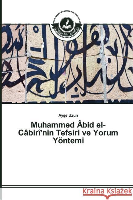 Muhammed Âbid el-Câbirî'nin Tefsiri ve Yorum Yöntemi Uzun, Ayse 9783639672787