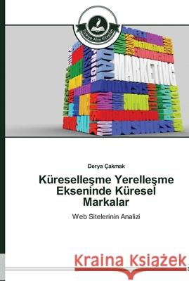 Küreselleşme Yerelleşme Ekseninde Küresel Markalar Çakmak, Derya 9783639672855