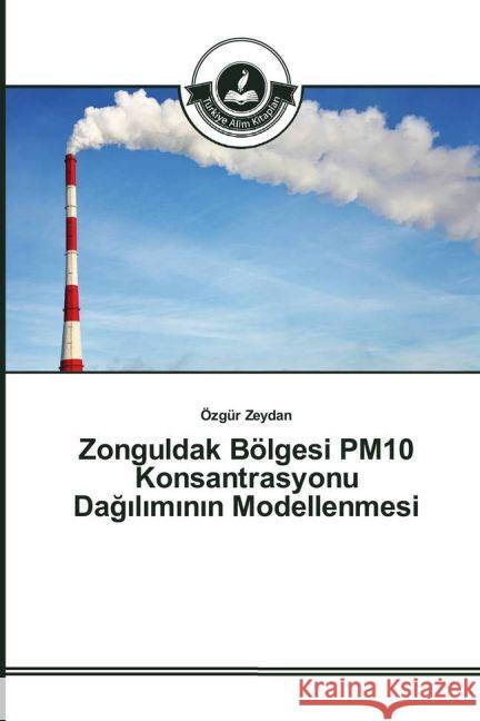 Zonguldak Bölgesi PM10 Konsantrasyonu Dag_l_m_n_n Modellenmesi Zeydan, Özgür 9783639672978 Türkiye Alim Kitaplar