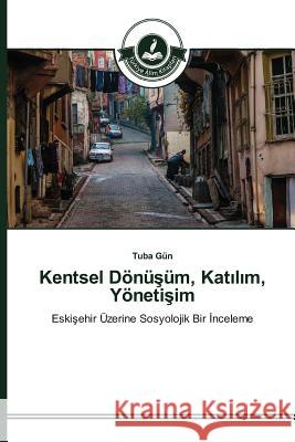Kentsel Dönüşüm, Katılım, Yönetişim Gün Tuba 9783639673319 Turkiye Alim Kitapları