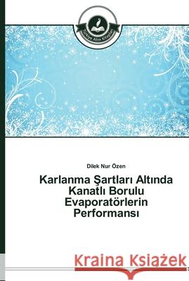 Karlanma Şartları Altında Kanatlı Borulu Evaporatörlerin Performansı Özen, Dilek Nur 9783639673807 Turkiye Alim Kitapları