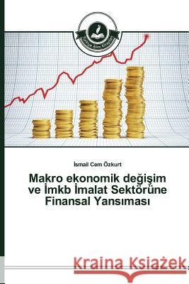 Makro ekonomik değişim ve İmkb İmalat Sektörüne Finansal Yansıması Özkurt İsmail Cem 9783639673821 Turkiye Alim Kitapları