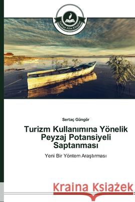 Turizm Kullanımına Yönelik Peyzaj Potansiyeli Saptanması Sertaç Güngör 9783639673852 Turkiye Alim Kitapları