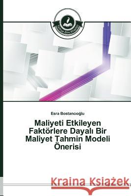 Maliyeti Etkileyen Faktörlere Dayalı Bir Maliyet Tahmin Modeli Önerisi Bostancıoğlu, Esra 9783639674163