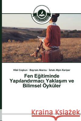 Fen Eğitiminde Yapılandırmacı Yaklaşım ve Bilimsel Öyküler Coşkun, Hilal 9783639674200 Turkiye Alim Kitaplar