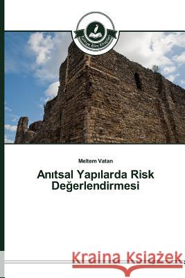 Anıtsal Yapılarda Risk Değerlendirmesi Vatan Meltem 9783639674378