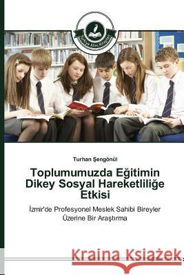 Toplumumuzda Eğitimin Dikey Sosyal Hareketliliğe Etkisi Şengönül, Turhan 9783639674521 Turkiye Alim Kitaplar