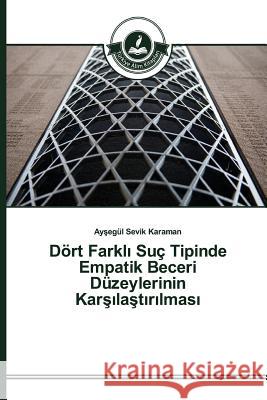 Dört Farklı Suç Tipinde Empatik Beceri Düzeylerinin Karşılaştırılması Sevik Karaman, Ayşegül 9783639674583 Turkiye Alim Kitaplar