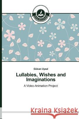 Lullabies, Wishes and Imaginations Uysal Gulcan 9783639674835 Turkiye Alim Kitaplar