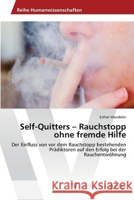 Self-Quitters - Rauchstopp ohne fremde Hilfe Wandeler, Esther 9783639675115 AV Akademikerverlag