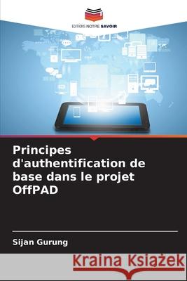 Principes d'authentification de base dans le projet OffPAD Gurung, Sijan 9783639675122