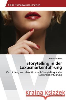 Storytelling in der Luxusmarkenführung Heinz, Kim-Anne 9783639675320 AV Akademikerverlag