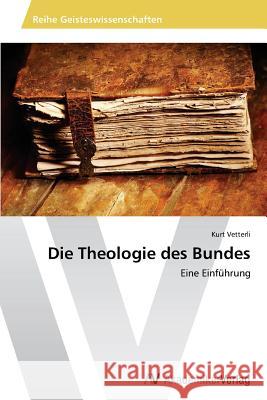 Die Theologie des Bundes Vetterli Kurt 9783639675573