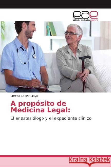 A propósito de Medicina Legal: : El anestesiólogo y el expediente clínico López Maya, Lorena 9783639676228