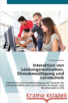 Interaktion von Leistungsmotivation, Stressbewältigung und Lerntechnik Heimann, Christian 9783639676679