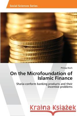 On the Microfoundation of Islamic Finance Koch Philipp 9783639676969