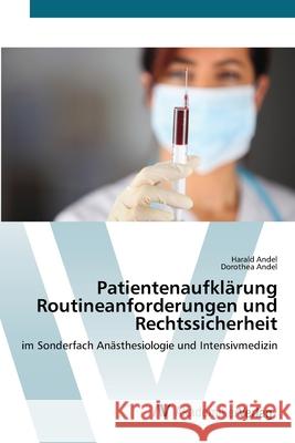 Patientenaufklärung Routineanforderungen und Rechtssicherheit Andel, Harald 9783639677072