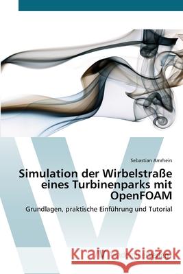 Simulation der Wirbelstraße eines Turbinenparks mit OpenFOAM Amrhein, Sebastian 9783639677218