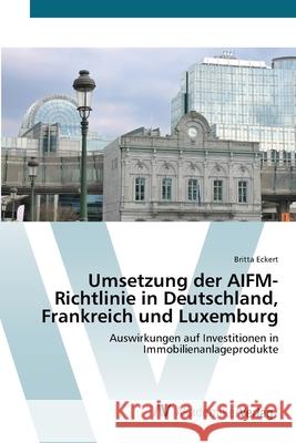 Umsetzung der AIFM-Richtlinie in Deutschland, Frankreich und Luxemburg Eckert, Britta 9783639677386 AV Akademikerverlag