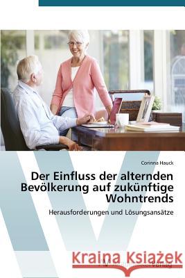 Der Einfluss der alternden Bevölkerung auf zukünftige Wohntrends Hauck Corinna 9783639677805 AV Akademikerverlag