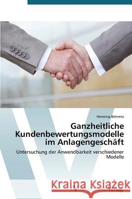 Ganzheitliche Kundenbewertungsmodelle im Anlagengeschäft Behrens Henning 9783639678383 AV Akademikerverlag