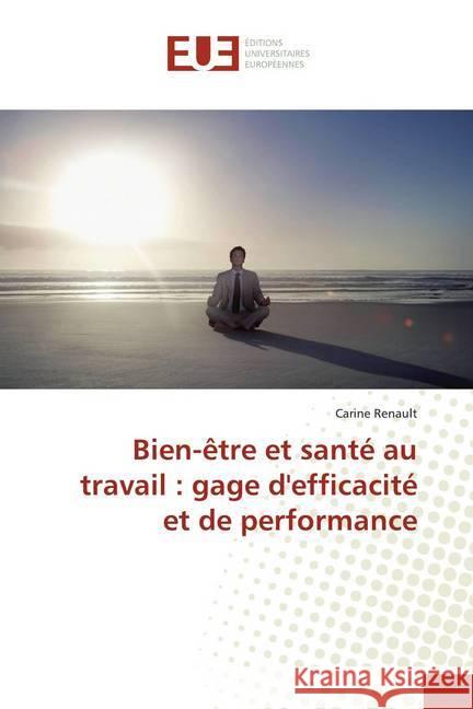 Bien-être et santé au travail : gage d'efficacité et de performance Renault, Carine 9783639678703