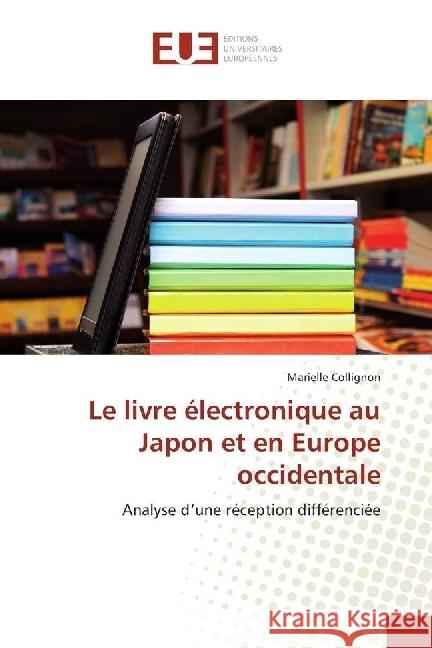 Le livre électronique au Japon et en Europe occidentale : Analyse d'une réception différenciée Collignon, Marielle 9783639678727